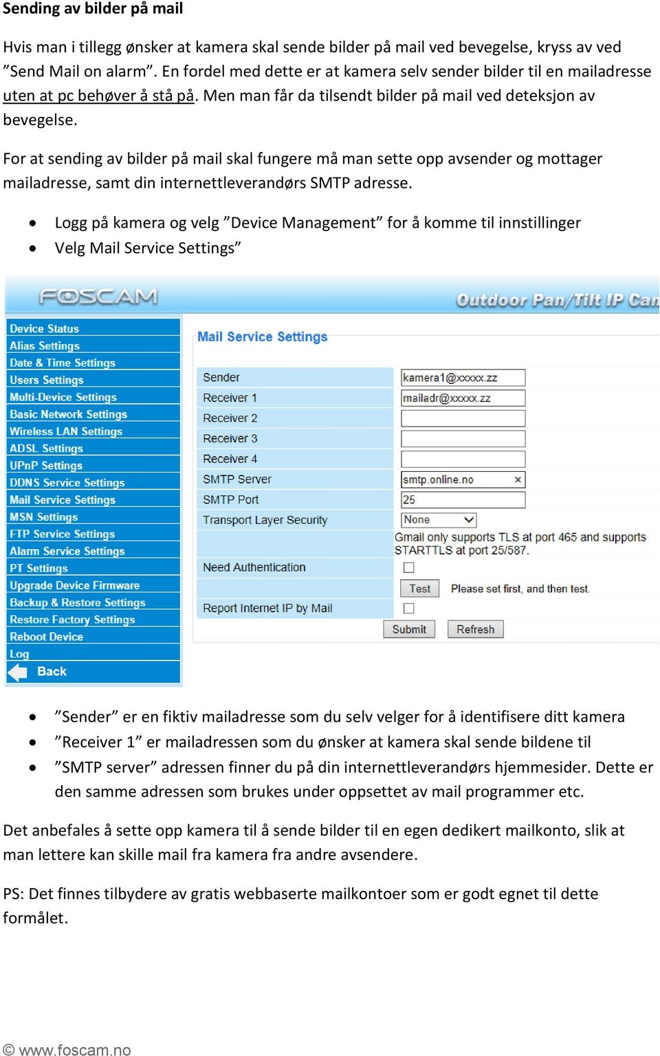 For at sending av bilder på mail skal fungere må man sette opp avsender og mottager mailadresse, samt din internettleverandørs SMTP adresse.