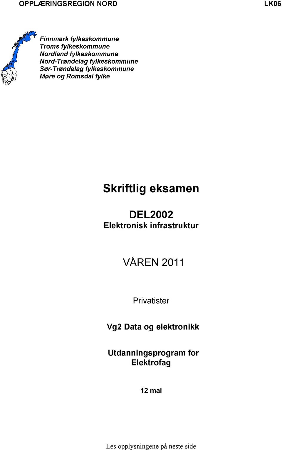 Romsdal fylke Skriftlig eksamen DEL2002 Elektronisk infrastruktur VÅREN 2011