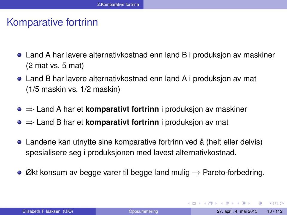 1/2 maskin) Land A har et komparativt fortrinn i produksjon av maskiner Land B har et komparativt fortrinn i produksjon av mat Landene kan utnytte sine