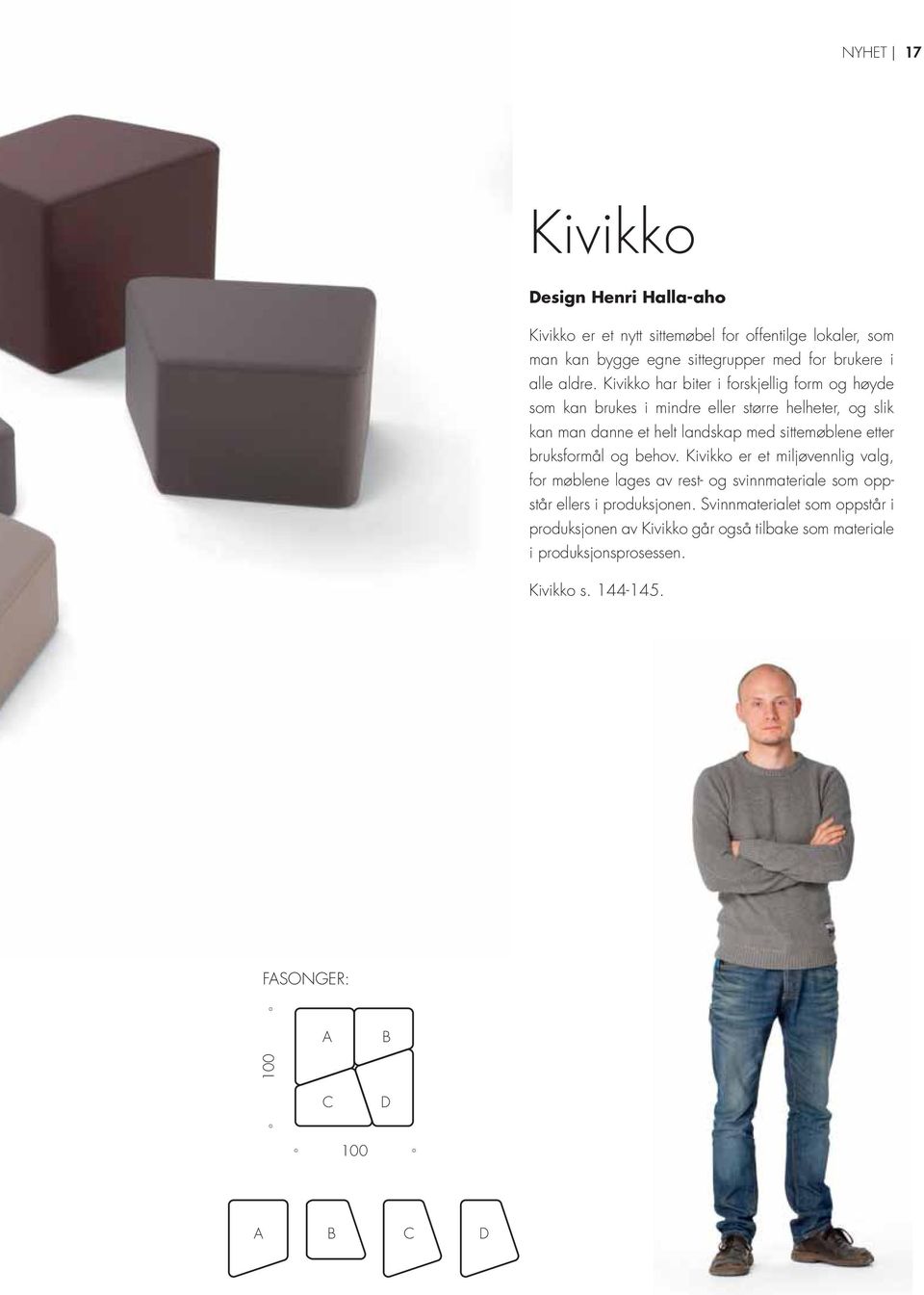 Kivikko har biter i forskjellig form og høyde som kan brukes i mindre eller større helheter, og slik kan man danne et helt landskap med sittemøblene