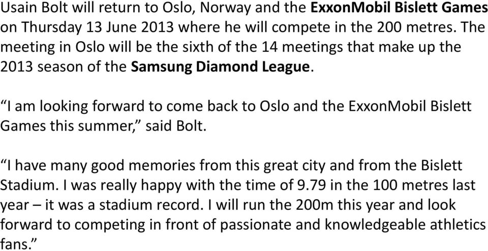 I am looking forward to come back to Oslo and the ExxonMobil Bislett Games this summer, said Bolt.