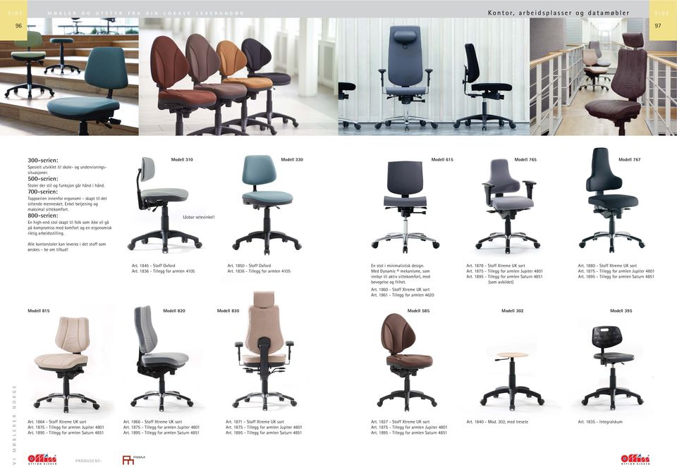 800-serien: En high-end stol skapt til folk som ikke vil gå på kompromiss med komfort og en ergonomisk riktig arbeidsstilling. Modell 310 Låsbar setevinkel!