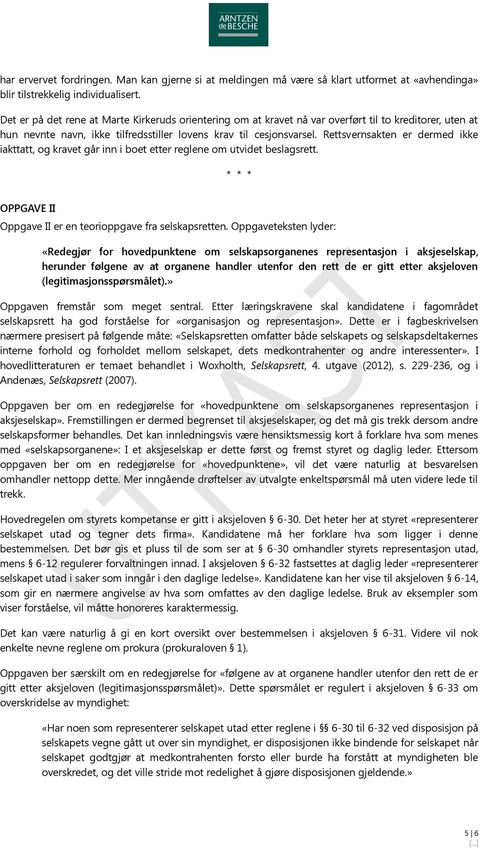 Rettsvernsakten er dermed ikke iakttatt, og kravet går inn i boet etter reglene om utvidet beslagsrett. * * * OPPGAVE II Oppgave II er en teorioppgave fra selskapsretten.