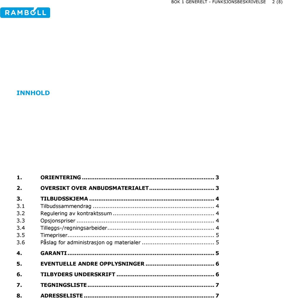 .. 4 3.5 Timepriser... 5 3.6 Påslag for administrasjon og materialer... 5 4. GARANTI... 5 5.