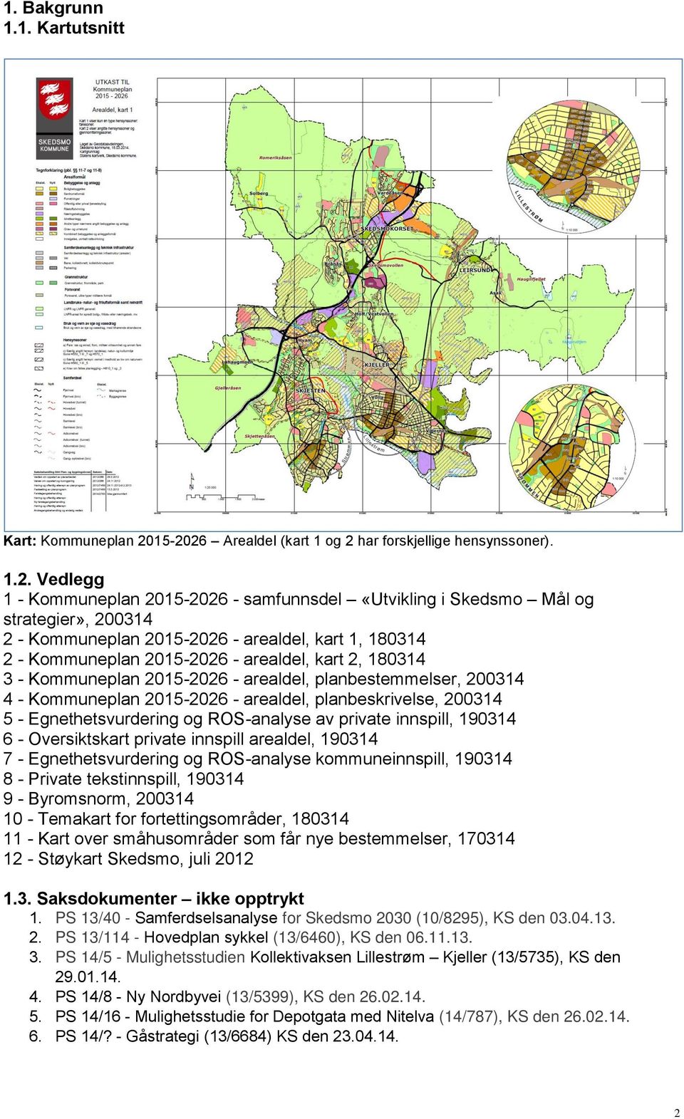 arealdel, kart 1, 180314 2 - Kommuneplan 2015-2026 - arealdel, kart 2, 180314 3 - Kommuneplan 2015-2026 - arealdel, planbestemmelser, 200314 4 - Kommuneplan 2015-2026 - arealdel, planbeskrivelse,