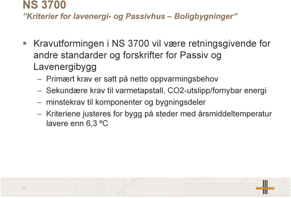 på netto oppvarmingsbehov Sekundære krav til varmetapstall, CO2-utslipp/fornybar energi minstekrav til