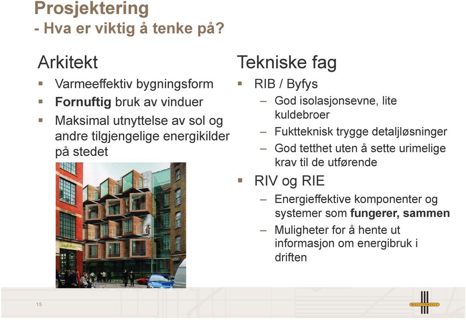 kuldebroer Maksimal utnyttelse av sol og Fuktteknisk trygge detaljløsninger andre tilgjengelige energikilder God