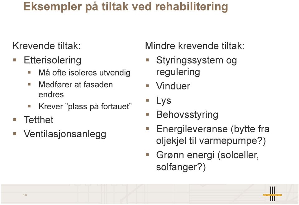 Ventilasjonsanlegg Mindre krevende tiltak: Styringssystem og regulering Vinduer Lys