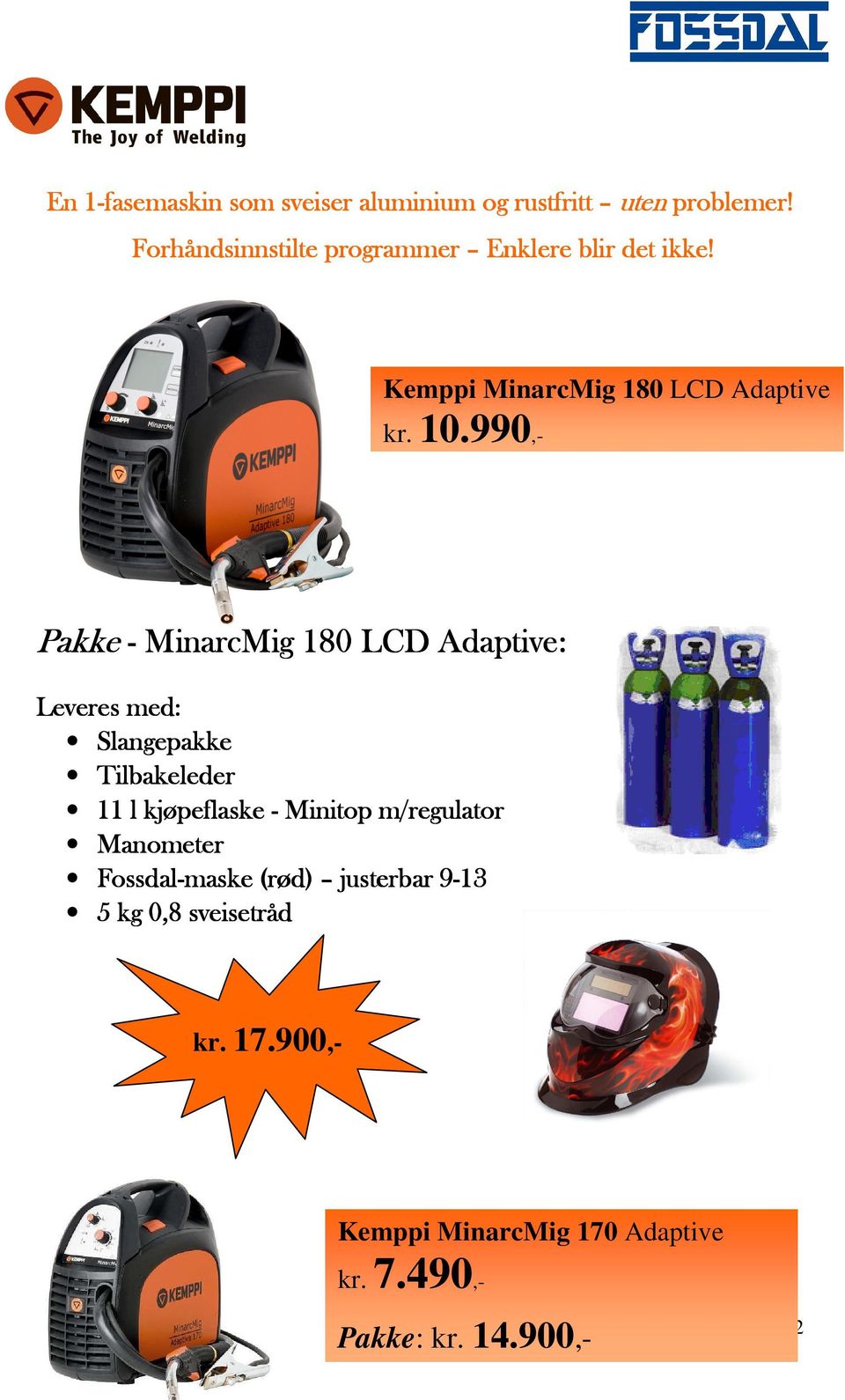 990,- Pakke - MinarcMig 180 LCD Adaptive: Leveres med: Slangepakke Tilbakeleder 11 l kjøpeflaske - Minitop
