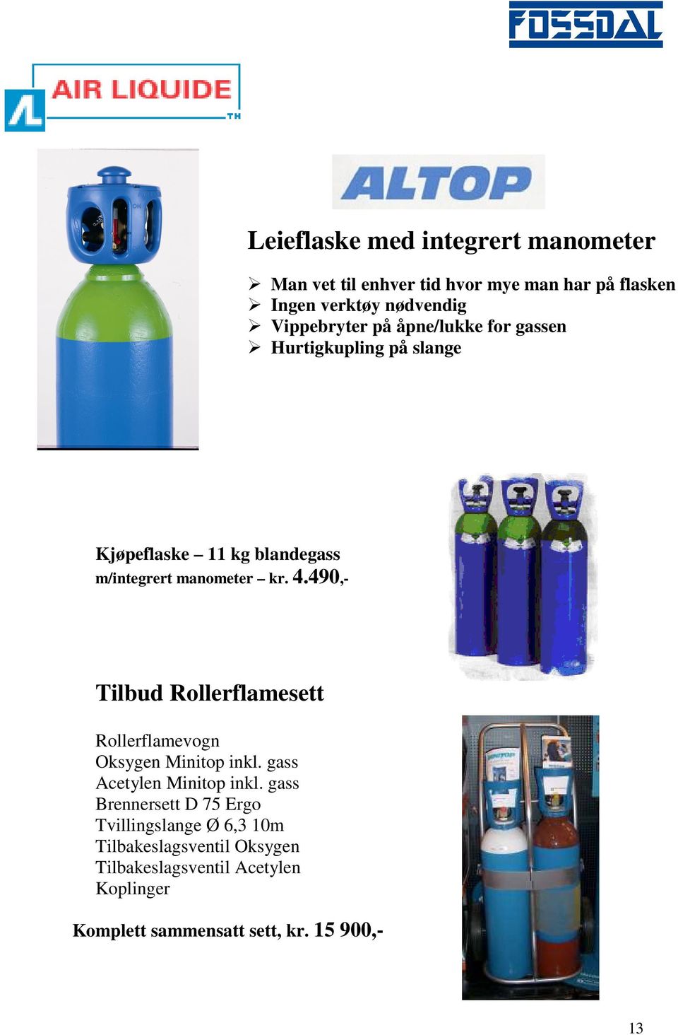 490,- Tilbud Rollerflamesett Rollerflamevogn Oksygen Minitop inkl. gass Acetylen Minitop inkl.