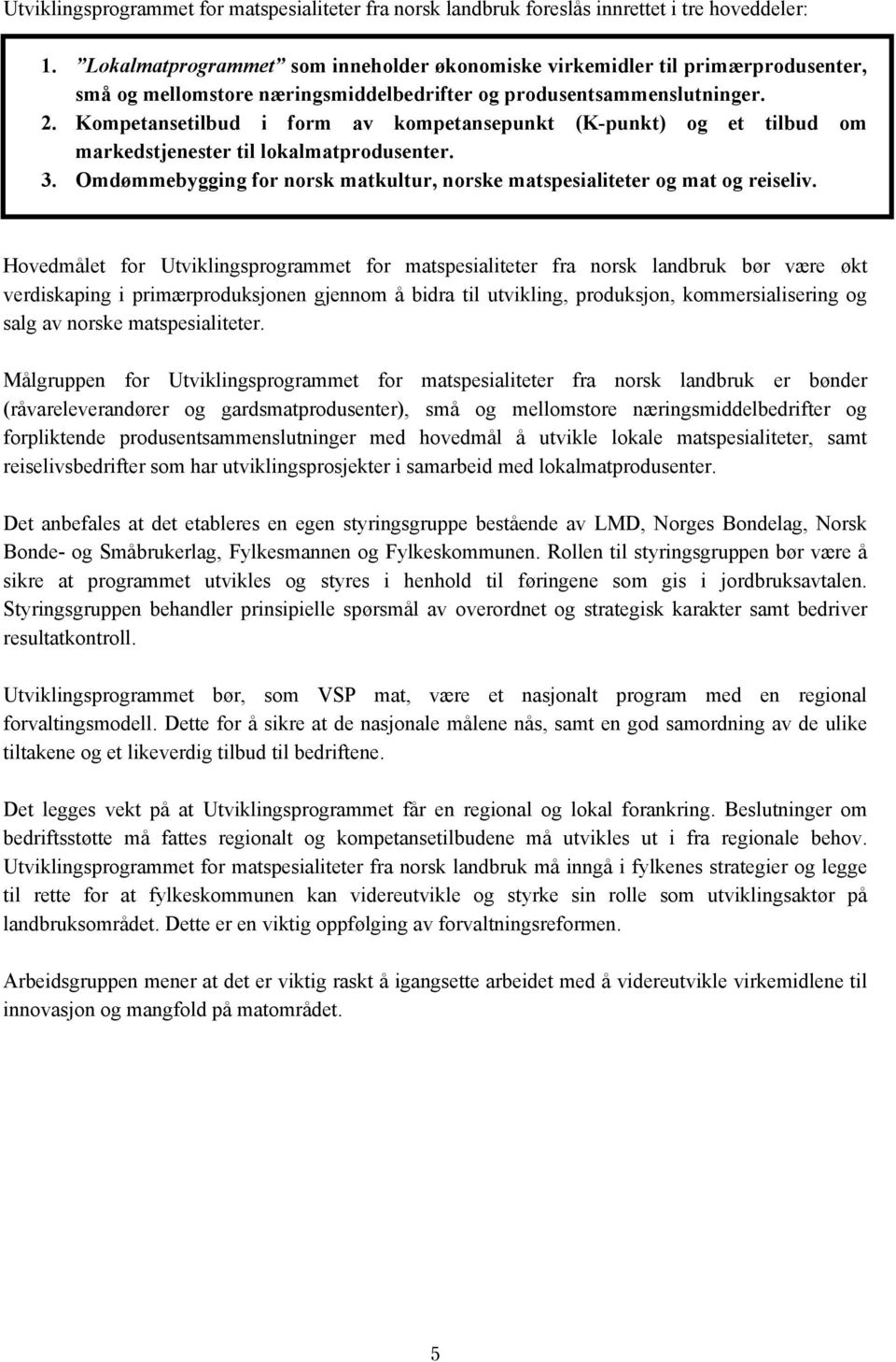 Kompetansetilbud i form av kompetansepunkt (K-punkt) og et tilbud om markedstjenester til lokalmatprodusenter. 3. Omdømmebygging for norsk matkultur, norske matspesialiteter og mat og reiseliv.