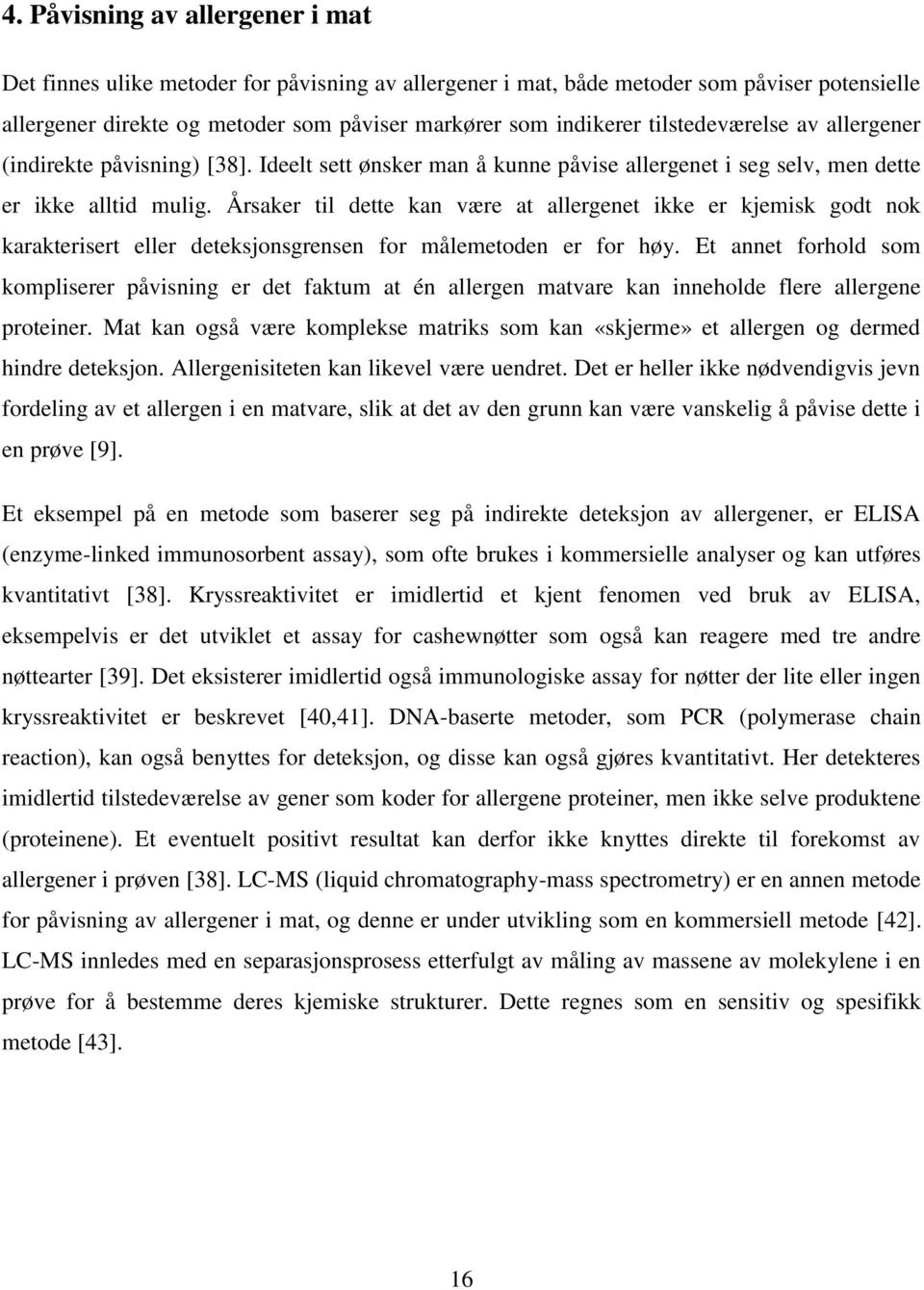 Årsaker til dette kan være at allergenet ikke er kjemisk godt nok karakterisert eller deteksjonsgrensen for målemetoden er for høy.