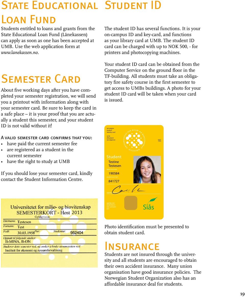 Semester Card About five working days after you have completed your semester registration, we will send you a printout with information along with your semester card.