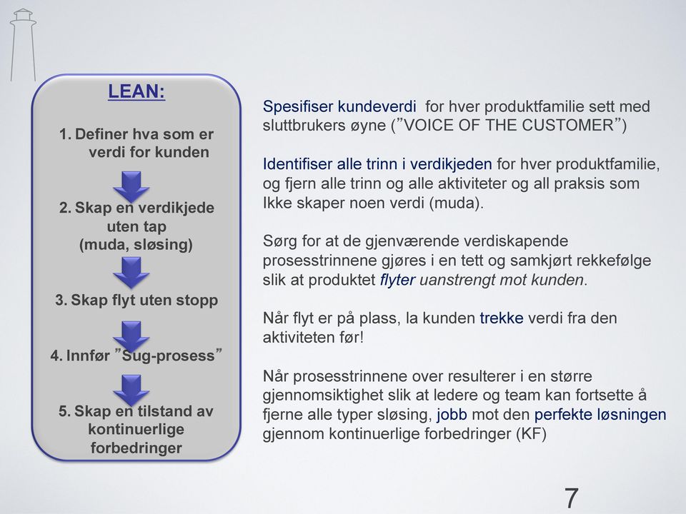 produktfamilie, og fjern alle trinn og alle aktiviteter og all praksis som Ikke skaper noen verdi (muda).