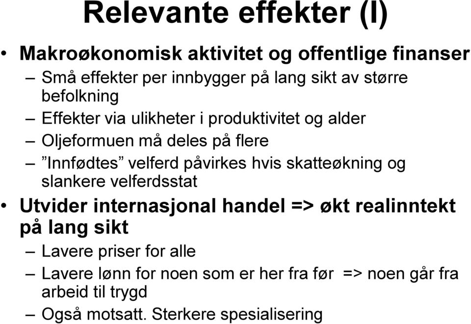 påvirkes hvis skatteøkning og slankere velferdsstat Utvider internasjonal handel => økt realinntekt på lang sikt