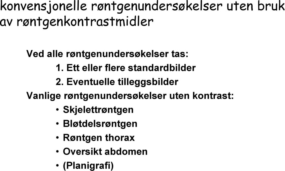 Eventuelle tilleggsbilder Vanlige røntgenundersøkelser uten kontrast: