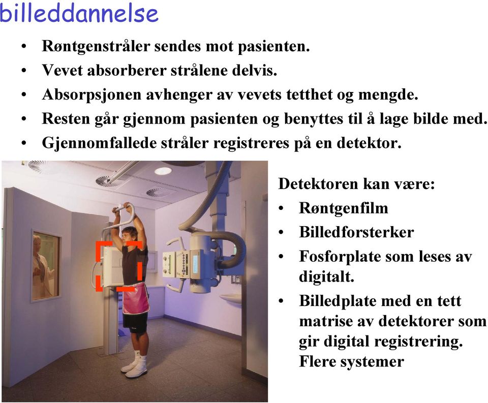 Resten går gjennom pasienten og benyttes til å lage bilde med.