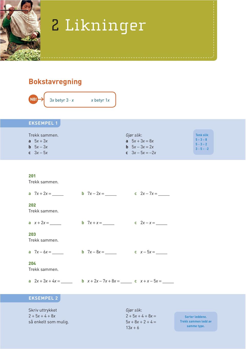 a 7 + b 7 c 7 0 Trekk sammen. a + b 7 + c 03 Trekk sammen. a 7 6 b 7 8 c 5 04 Trekk sammen.