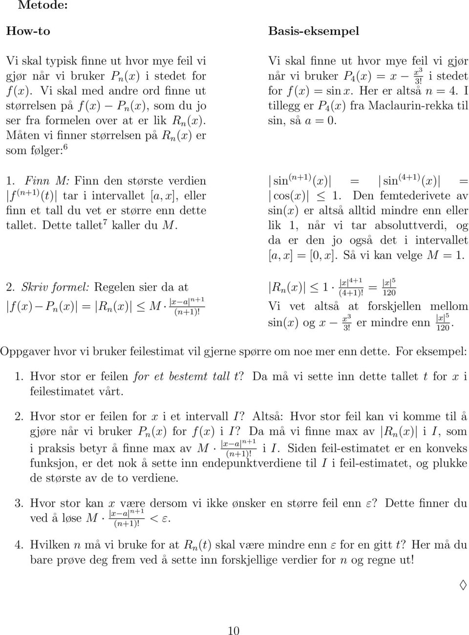 tallet 7 kaller du M Basis-eksempel Vi skal finne ut hvor mye feil vi gjør når vi bruker P 4 (x) = x x3 i stedet 3!