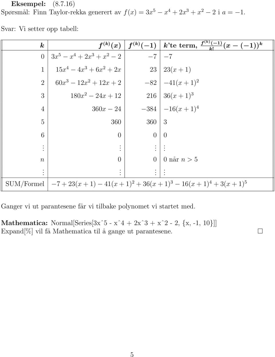 + ) 4 5 360 360 3 6 0 0 0 n 0 0 0 når n > 5 SUM/Formel 7 + 3(x + ) 4(x + ) + 36(x + ) 3 6(x + ) 4 + 3(x + ) 5 Ganger vi ut parantesene får vi