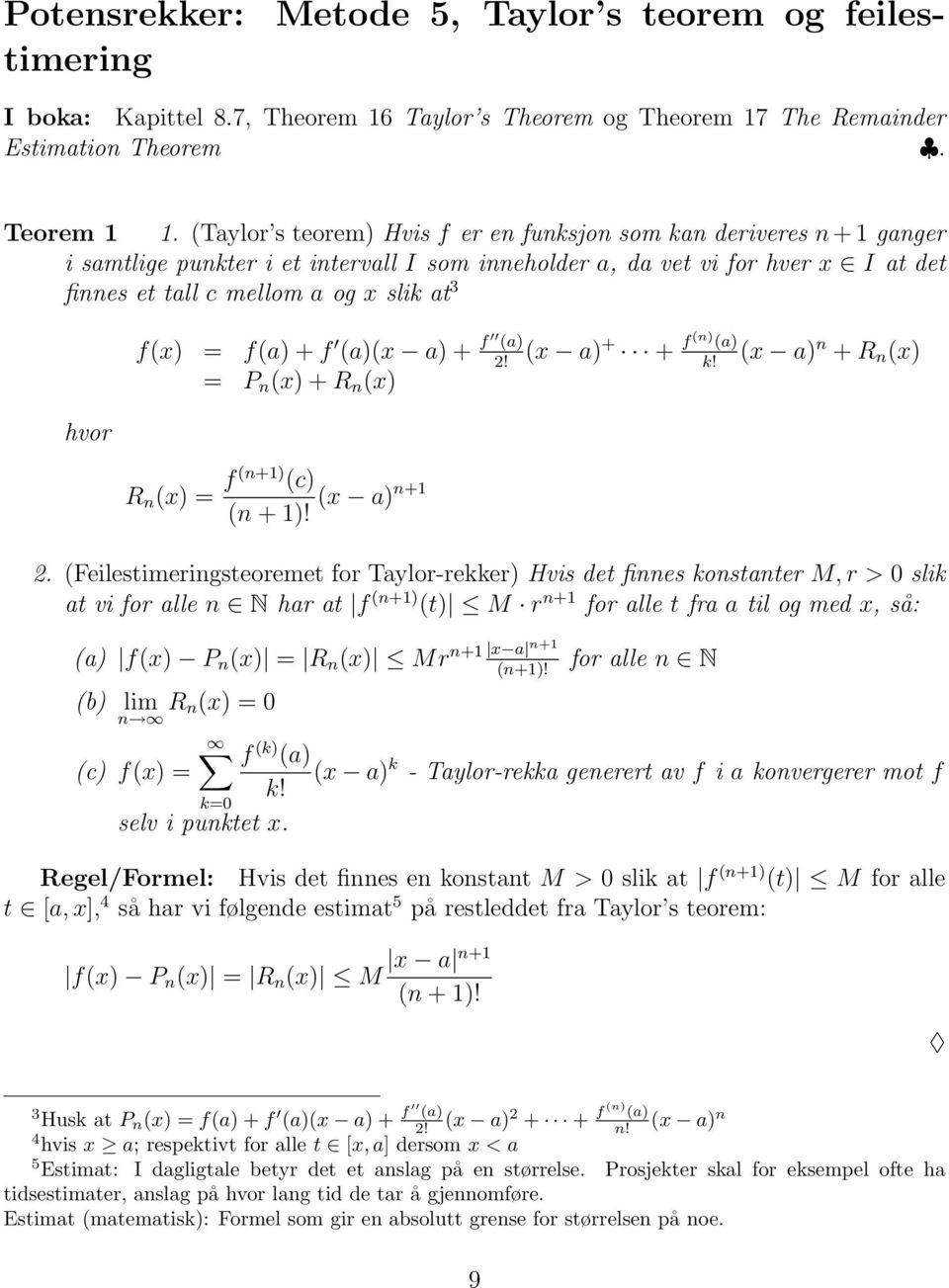 (a) (x a) + + f (n) (a) (x a) n + R! n (x) = P n (x) + R n (x) R n (x) = f (n+) (c) (x a)n+ (n + )!