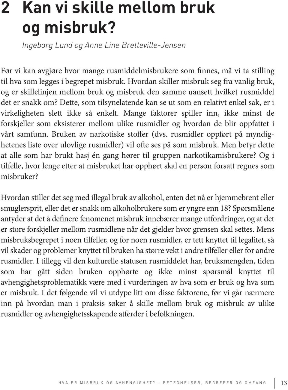 Hvordan skiller misbruk seg fra vanlig bruk, og er skillelinjen mellom bruk og misbruk den samme uansett hvilket rusmiddel det er snakk om?