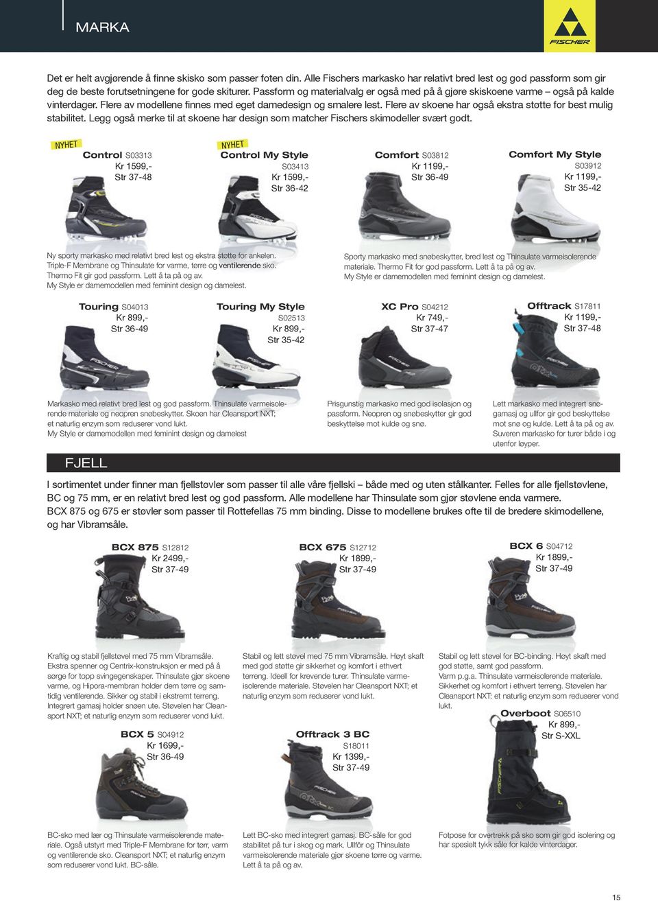 Flere av skoene har også ekstra støtte for best mulig stabilitet. Legg også merke til at skoene har design som matcher Fischers skimodeller svært godt.