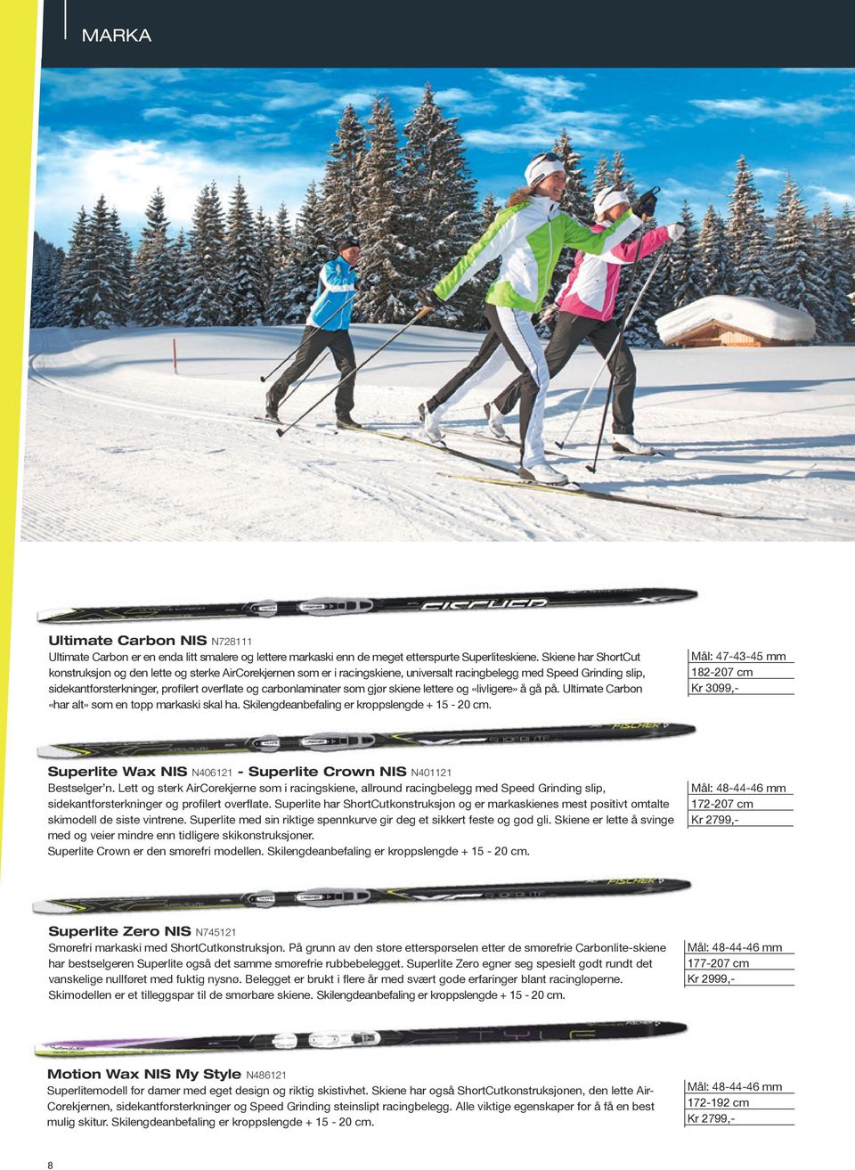 carbonlaminater som gjør skiene lettere og «livligere» å gå på. Ultimate Carbon «har alt» som en topp markaski skal ha. Skilengdeanbefaling er kroppslengde + 15-20 cm.
