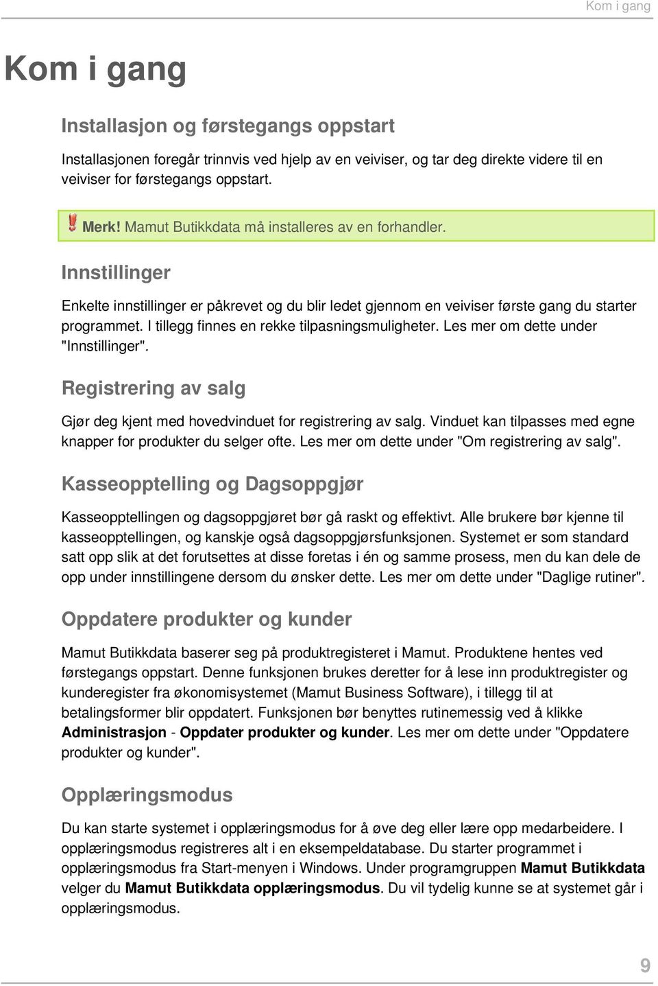 I tillegg finnes en rekke tilpasningsmuligheter. Les mer om dette under "Innstillinger". Registrering av salg Gjør deg kjent med hovedvinduet for registrering av salg.