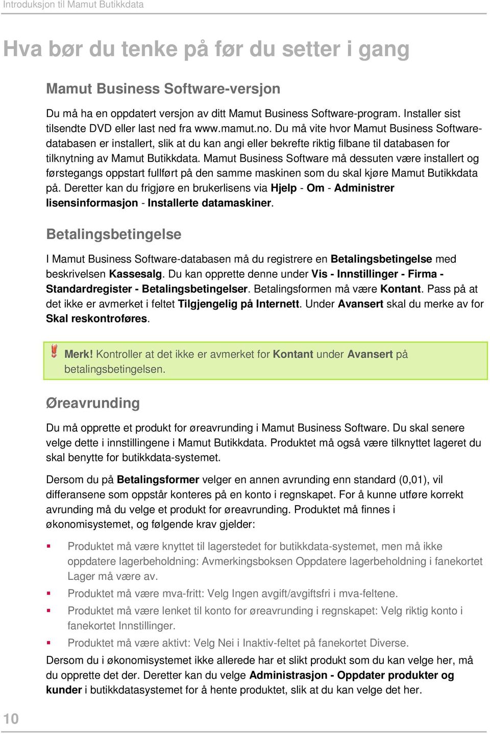 Du må vite hvor Mamut Business Softwaredatabasen er installert, slik at du kan angi eller bekrefte riktig filbane til databasen for tilknytning av Mamut Butikkdata.