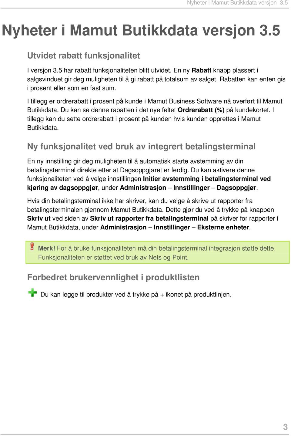 I tillegg er ordrerabatt i prosent på kunde i Mamut Business Software nå overført til Mamut Butikkdata. Du kan se denne rabatten i det nye feltet Ordrerabatt (%) på kundekortet.