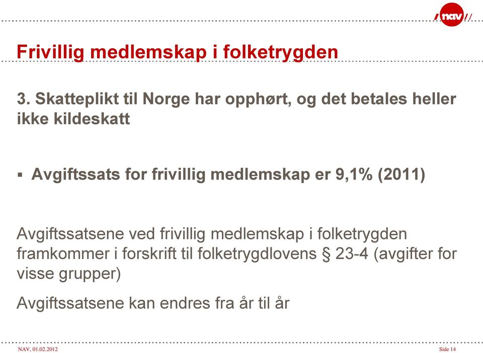 medlemskap i folketrygden framkommer i forskrift til folketrygdlovens 23-4