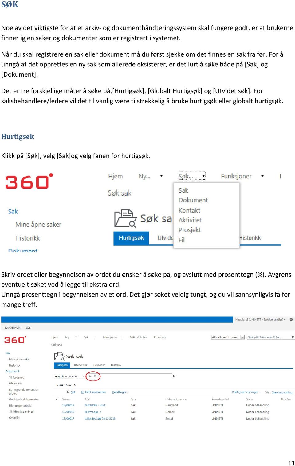 For å unngå at det opprettes en ny sak som allerede eksisterer, er det lurt å søke både på [Sak] og [Dokument].