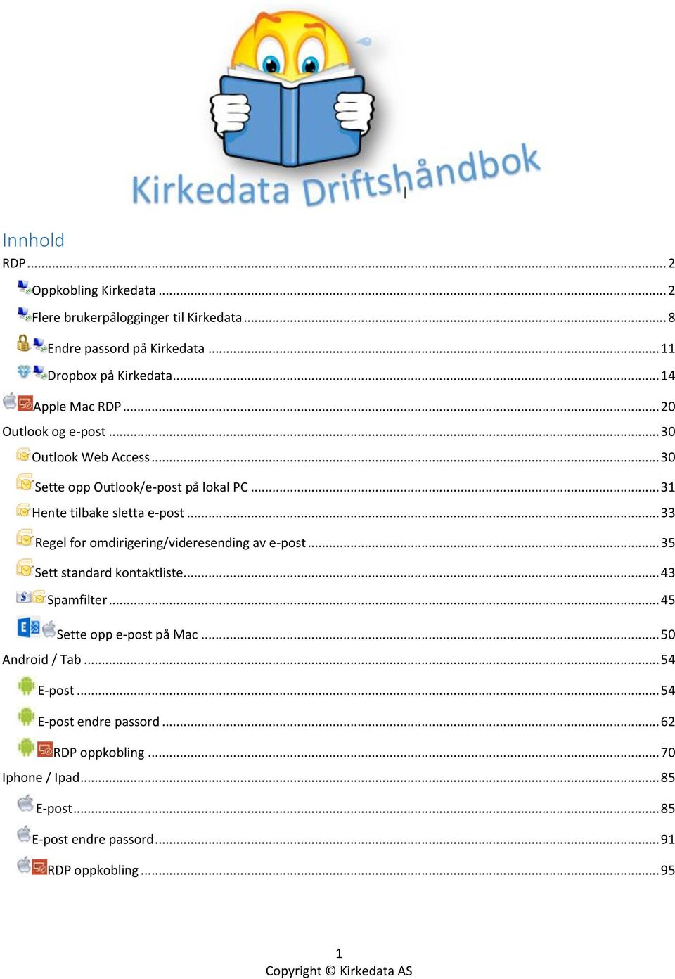 .. 33 Regel for omdirigering/videresending av e-post... 35 Sett standard kontaktliste... 43 Spamfilter... 45 Sette opp e-post på Mac.