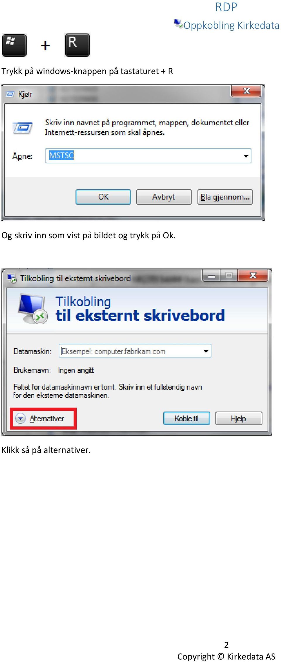 Og skriv inn som vist på bildet og