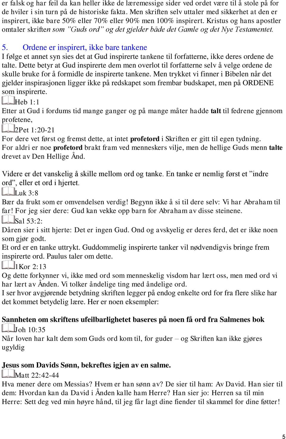 Kristus og hans apostler omtaler skriften som Guds ord og det gjelder både det Gamle og det Nye Testamentet. 5.