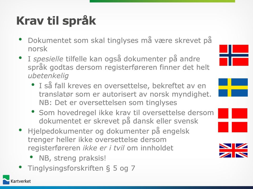 NB: Det er oversettelsen som tinglyses Som hovedregel ikke krav til oversettelse dersom dokumentet er skrevet på dansk eller svensk