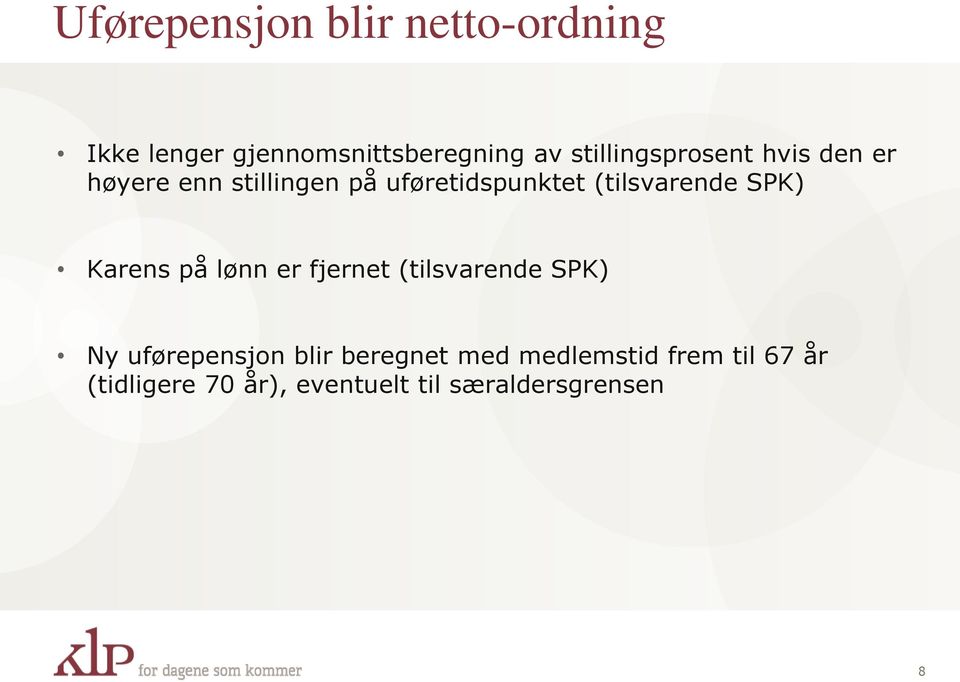 (tilsvarende SPK) Karens på lønn er fjernet (tilsvarende SPK) Ny uførepensjon