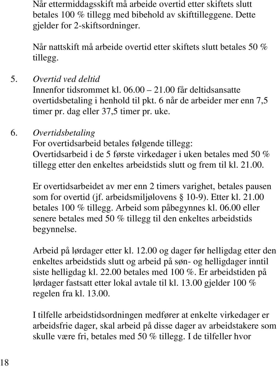 6 når de arbeider mer enn 7,5 timer pr. dag eller 37,5 timer pr. uke. 6.