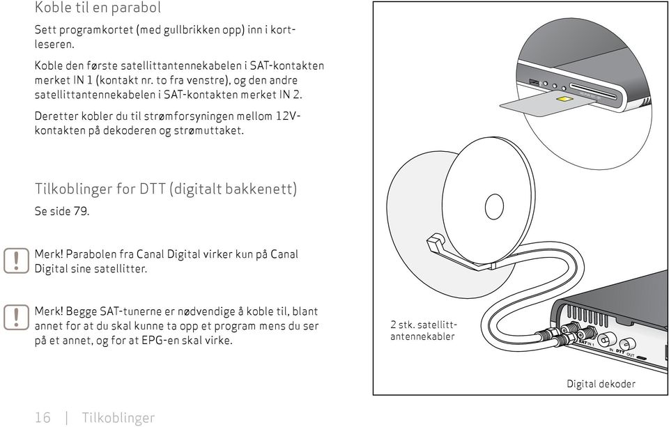 Tilkoblinger for DTT (digitalt bakkenett) Se side. Merk!