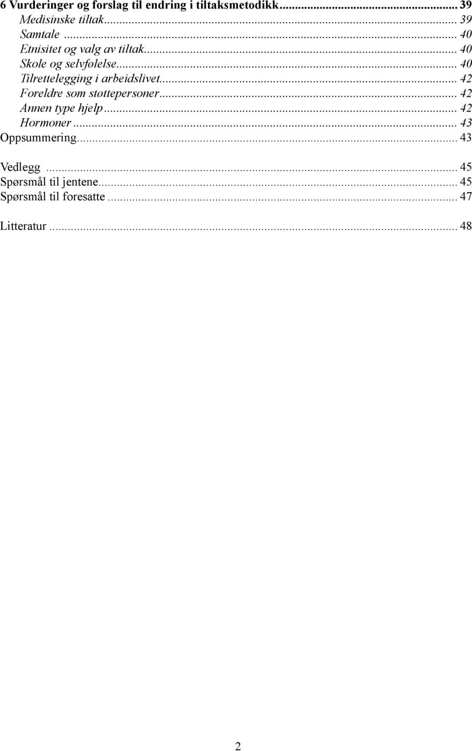 .. 40 Tilrettelegging i arbeidslivet... 42 Foreldre som støttepersoner... 42 Annen type hjelp.