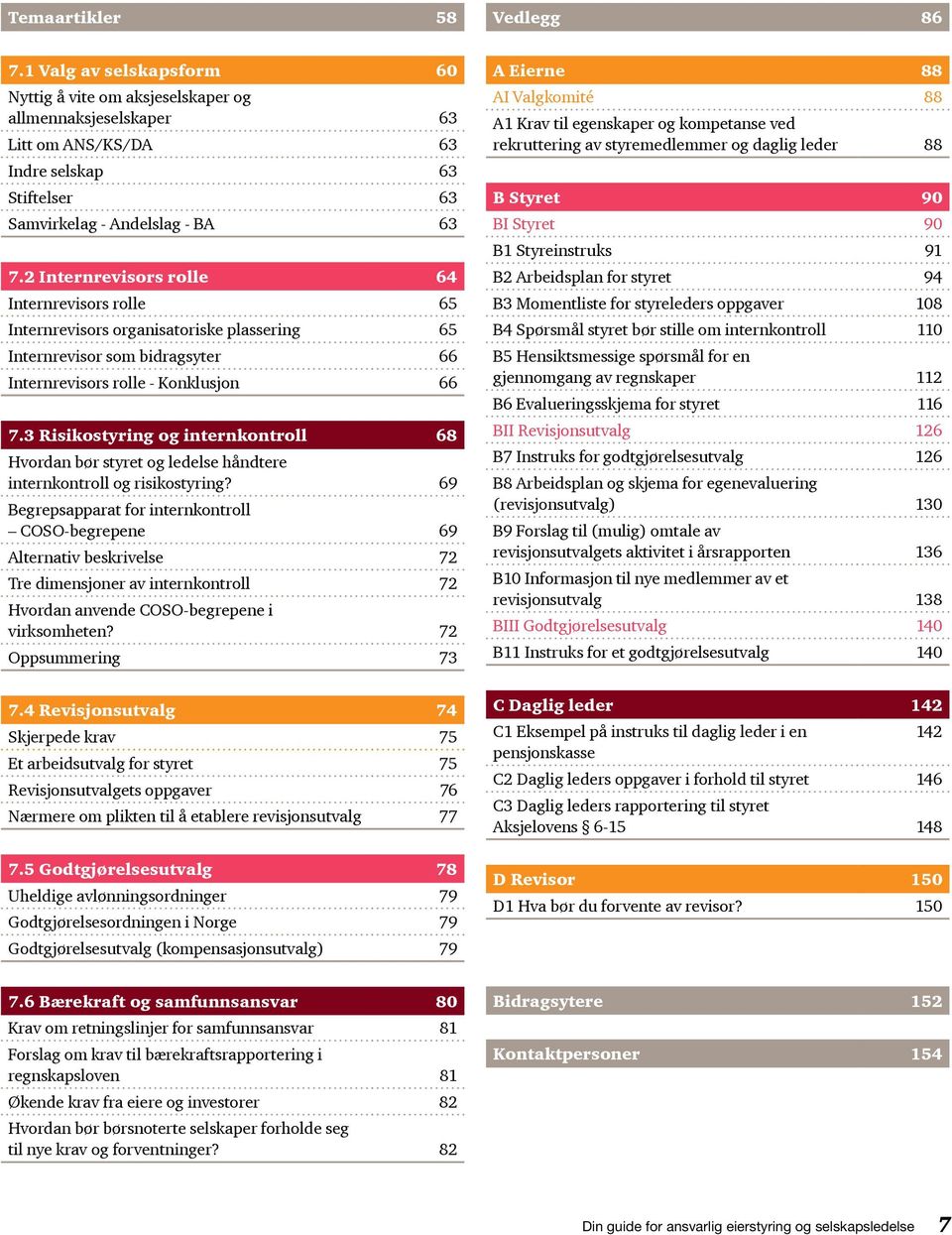 2 Internrevisors rolle 64 Internrevisors rolle 65 Internrevisors organisatoriske plassering 65 Internrevisor som bidragsyter 66 Internrevisors rolle - Konklusjon 66 7.