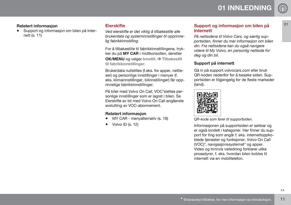 for apper, nettleser) og personlige innstillinger i menyer (f. eks. klimainnstillinger, bilinnstillinger) får opprinnelige fabrikkinnstillinger.