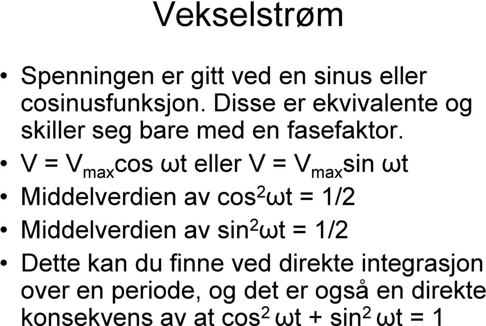 V = V max cos ωt eller V = V max sin ωt Middelverdien av cos 2 ωt = 1/2 Middelverdien av