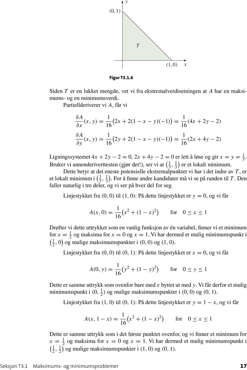 gir x = y = 1 3. Bruker vi annenderiverttesten (gjør det!), ser vi at ( 1 3, 1 3) er et lokalt minimum.