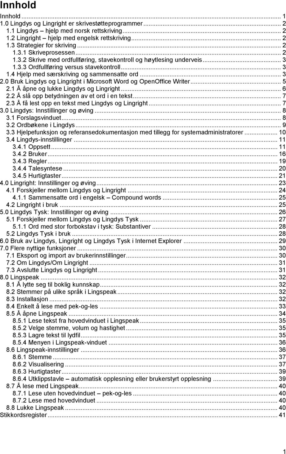 .. 3 2.0 Bruk Lingdys og Lingright i Microsoft Word og OpenOffice Writer... 5 2.1 Å åpne og lukke Lingdys og Lingright... 6 2.2 Å slå opp betydningen av et ord i en tekst... 7 2.