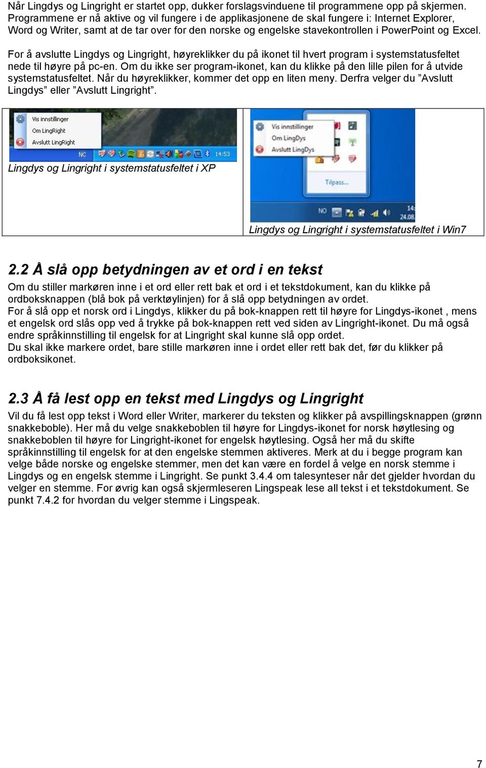 For å avslutte Lingdys og Lingright, høyreklikker du på ikonet til hvert program i systemstatusfeltet nede til høyre på pc-en.