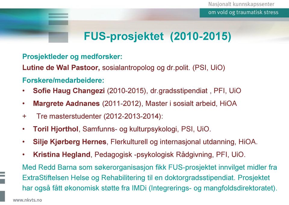 Silje Kjørberg Hernes, Flerkulturell og internasjonal utdanning, HiOA. Kristina Hegland, Pedagogisk -psykologisk Rådgivning, PFI, UiO.