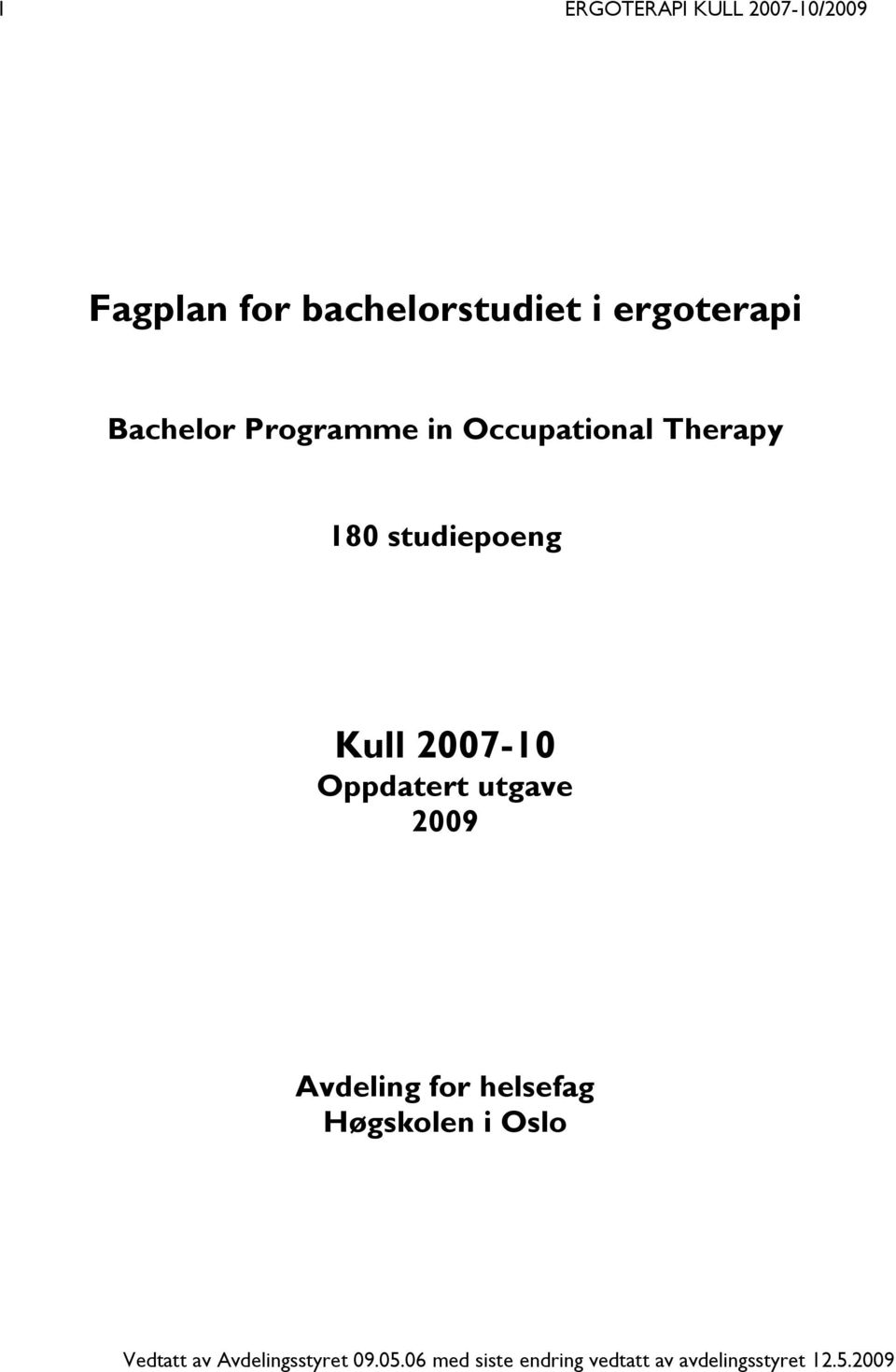 Oppdatert utgave 2009 Avdeling for helsefag Høgskolen i Oslo Vedtatt av