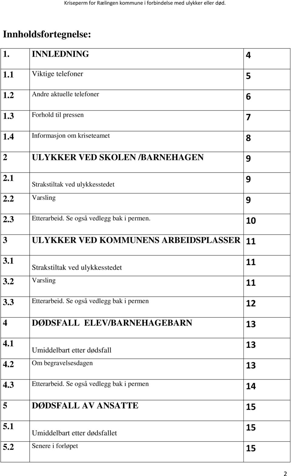 10 3 ULYKKER VED KOMMUNENS ARBEIDSPLASSER 11 3.1 Strakstiltak ved ulykkesstedet 3.2 Varsling 11 3.3 Etterarbeid.